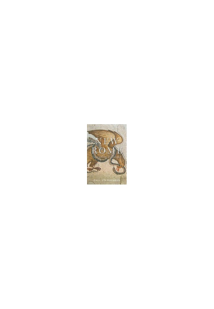 New Rome: The Empire in the East (History of the Ancient World)