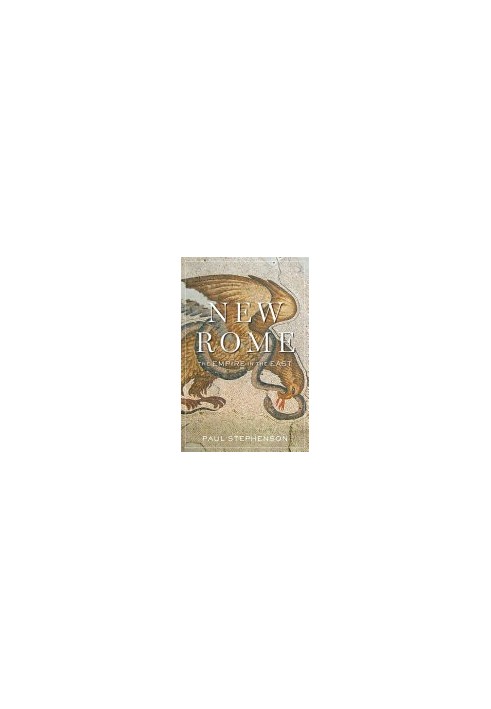 New Rome: The Empire in the East (History of the Ancient World)