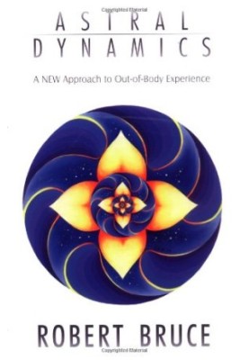 Astral Dynamics: A New Approach to Out-Of-Body Experiences