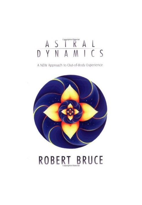 Astral Dynamics: A New Approach to Out-Of-Body Experiences
