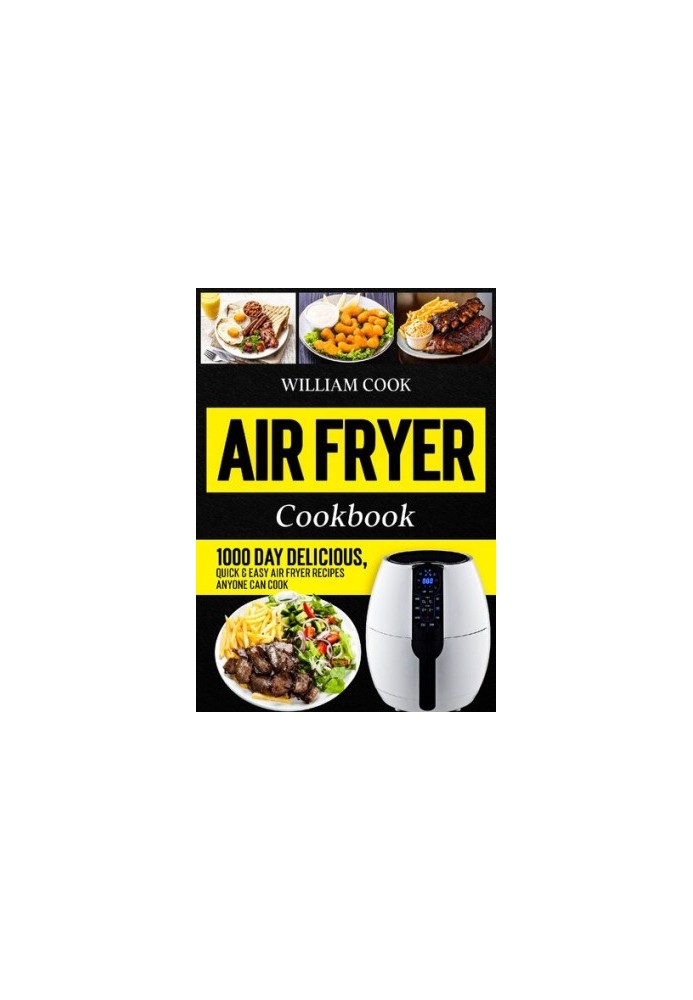 Air Fryer Cookbook: 1000 Day Delicious, Quick & Easy Air Fryer Recipes Anyone Can Cook (Easy Air Fryer Cookbook for Beginners