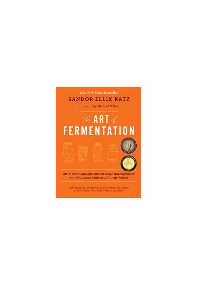 The Art of Fermentation: An In-Depth Exploration of Essential Concepts and Processes from around the World