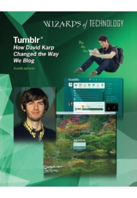 Tumblr: How David Karp Changed the Way We Blog (Wizards of Technology)