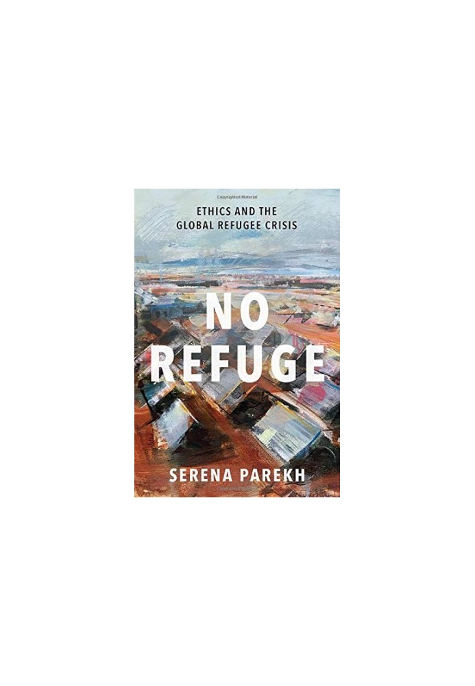 No Refuge: Ethics and the Global Refugee Crisis