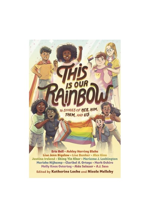 This Is Our Rainbow: 16 Stories of Her, Him, Them, and Us