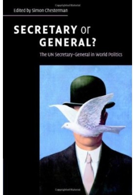Secretary or General?: The UN Secretary-General in World Politics