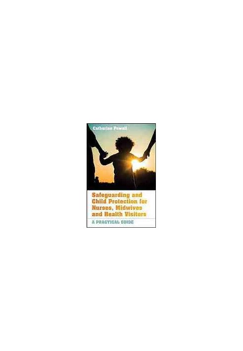 Safeguarding and child protection for nurses, midwives and health visitors: a practical guide