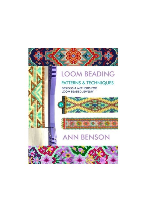 Loom Beading Patterns & Techniques: Patterns, techniques, finishing, and more for the novice or accomplished loomer