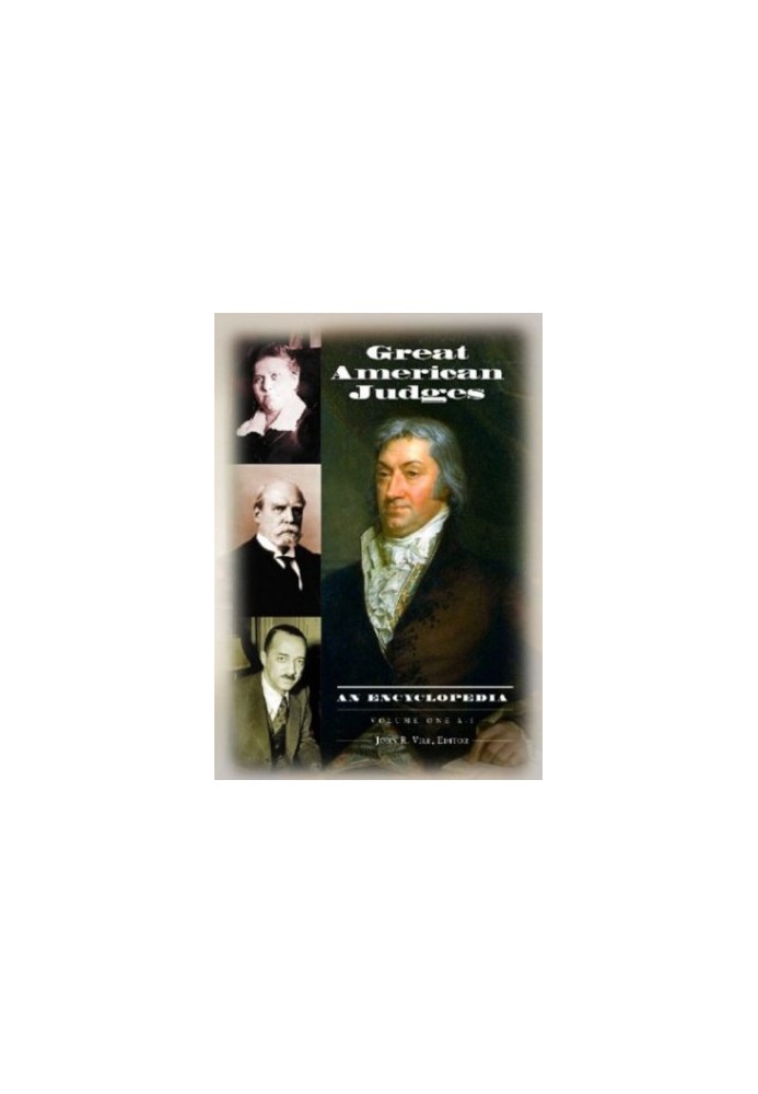 Great American Judges: An Encyclopedia: Volume One, A - K