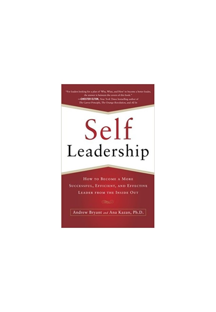 Self-Leadership: How to Become a More Successful, Efficient, and Effective Leader from the Inside Out