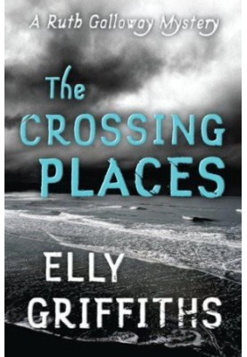 The Crossing Places (Ruth Galloway Mystery 1)