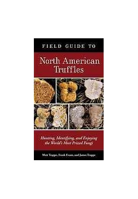 Field guide to North American truffles : hunting, identifying, and enjoying the world's most prized fungi