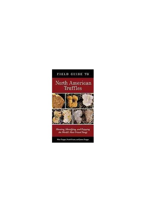 Field guide to North American truffles : hunting, identifying, and enjoying the world's most prized fungi