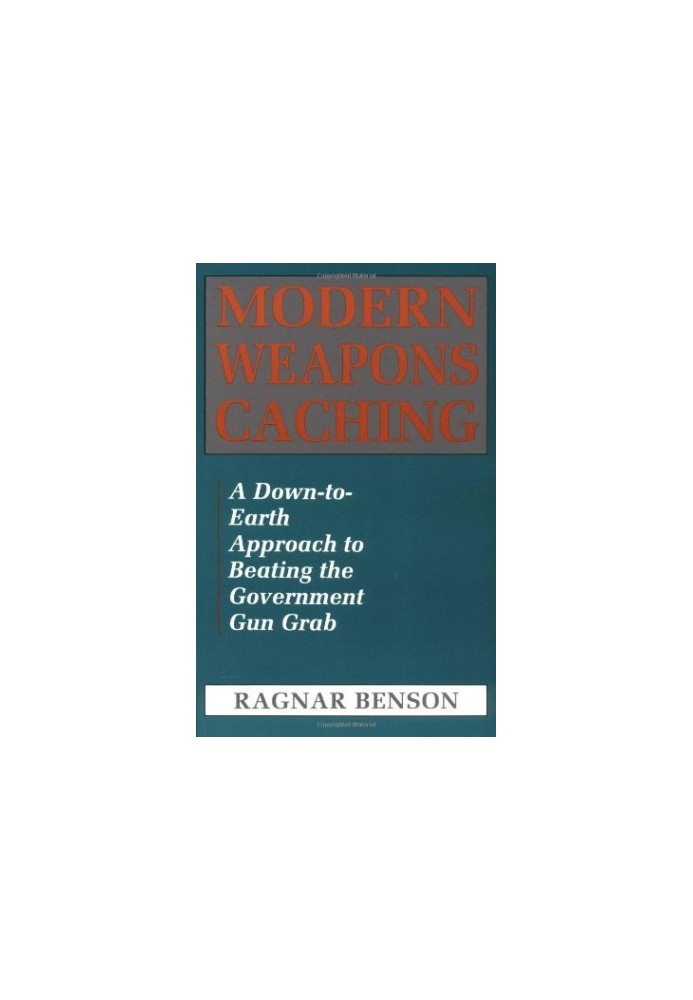 Modern Weapons Caching: A Down-To-Earth Approach to Beating the Government Gun Grab