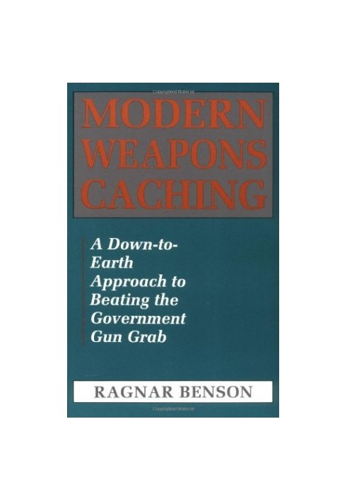 Modern Weapons Caching: A Down-To-Earth Approach to Beating the Government Gun Grab