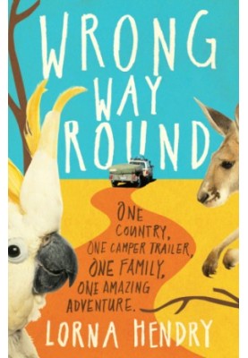Wrong Way Round: One Country, One Camper Trailer, One Family, One Amazing Adventure