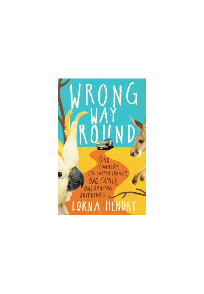 Wrong Way Round: One Country, One Camper Trailer, One Family, One Amazing Adventure