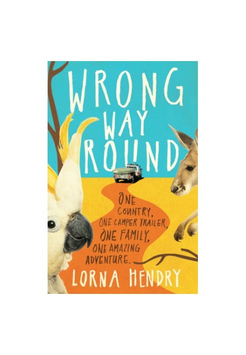 Wrong Way Round: One Country, One Camper Trailer, One Family, One Amazing Adventure