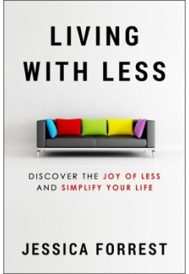 Living With Less Discover The Joy of Less And Simplify Your Life