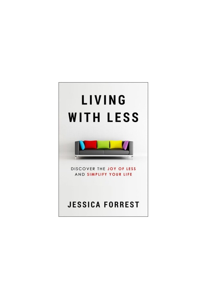 Living With Less Discover The Joy of Less And Simplify Your Life