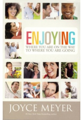 Enjoying Where You Are on the Way to Where You Are Going: Learning How to Live a Joyful Spirit-Led Life