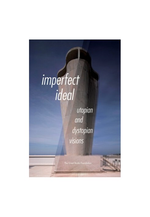 Imperfect Ideal: Utopian and Dystopian Visions
