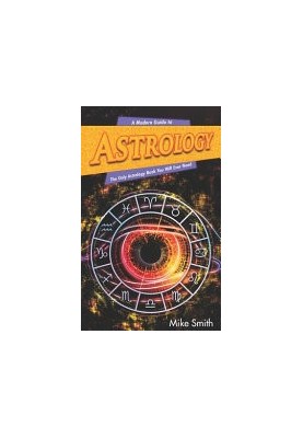 A Modern Guide to Astrology: The Only Astrology Book You Will Ever Need