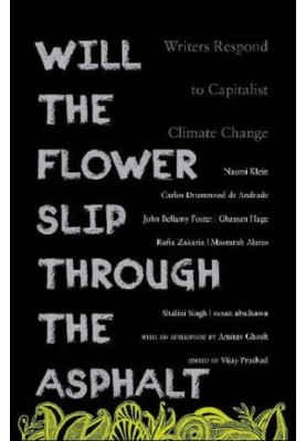 Will the Flower Slip Through the Asphalt? Writers Respond to Capitalist Climate Change