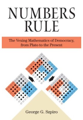 Numbers Rule: The Vexing Mathematics of Democracy, From Plato to the Present