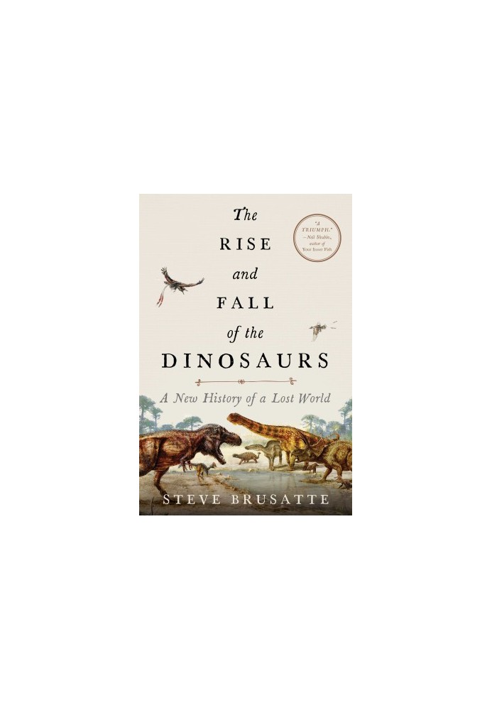 The Rise and Fall of the Dinosaurs: A New History of a Lost World