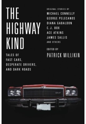 The Highway Kind · Tales of Fast Cars, Desperate Drivers, and Dark Roads · Original Stories by Michael Connelly, George Pelec
