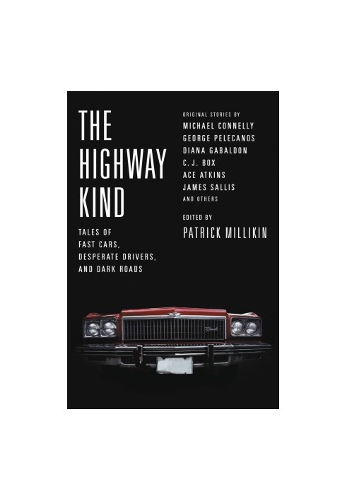 The Highway Kind · Tales of Fast Cars, Desperate Drivers, and Dark Roads · Original Stories by Michael Connelly, George Pelec
