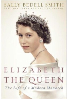 Elizabeth the Queen: The Life of a Modern Monarch