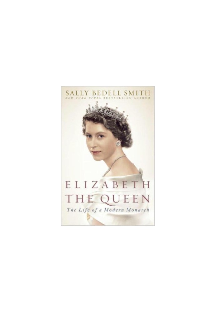 Elizabeth the Queen: The Life of a Modern Monarch