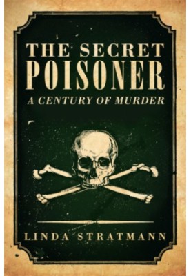 The secret poisoner : a century of murder