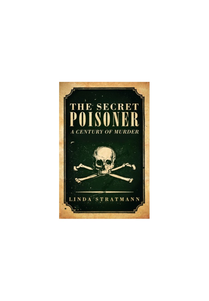 The secret poisoner : a century of murder