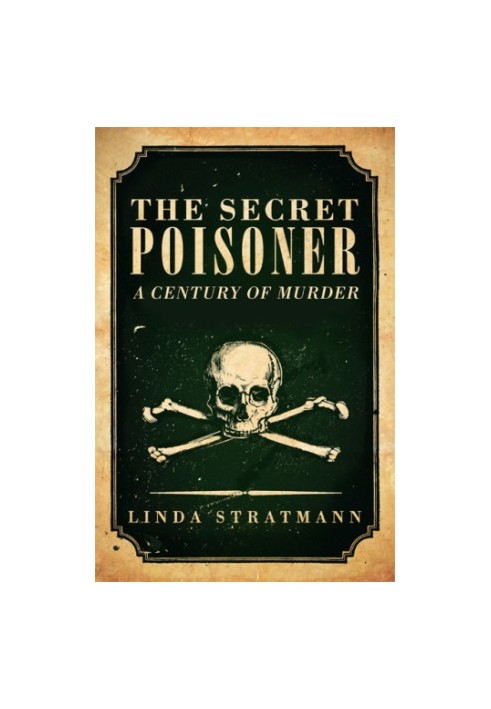 The secret poisoner : a century of murder