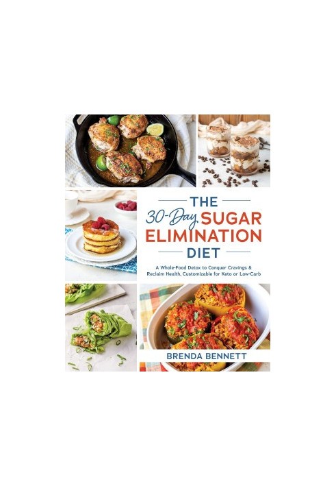 The 30-Day Sugar Elimination Diet: a Whole-Food Detox to Conquer Cravings & Reclaim Health, Customizable for Keto or Low-Carb