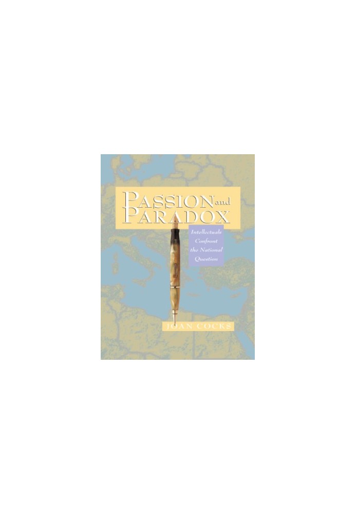 Passion and Paradox Intellectuals Confront the National Question