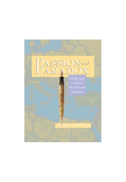Passion and Paradox Intellectuals Confront the National Question
