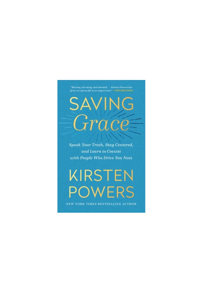 Saving Grace: Speak Your Truth, Stay Centered, and Learn to Coexist with People Who Drive You Nuts