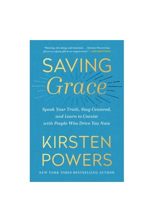Saving Grace: Speak Your Truth, Stay Centered, and Learn to Coexist with People Who Drive You Nuts
