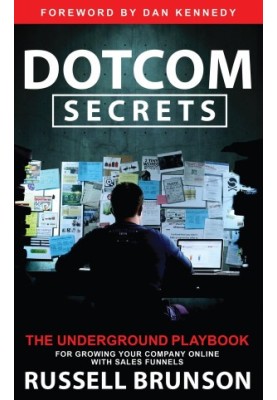 Dotcom Secrets: The Underground Playbook for Growing Your Company Online