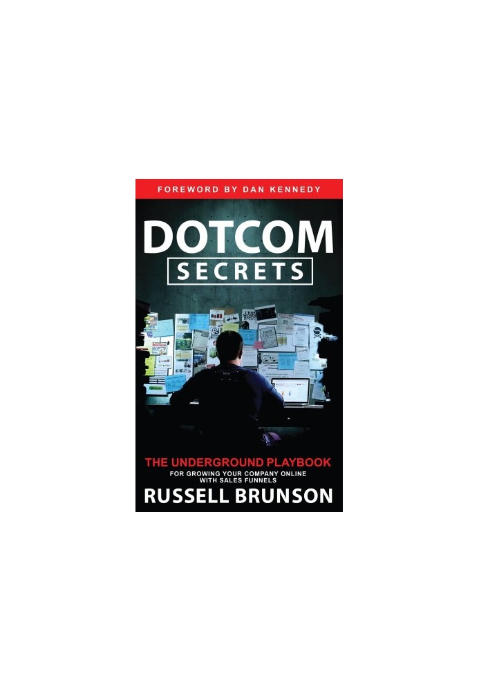 Dotcom Secrets: The Underground Playbook for Growing Your Company Online