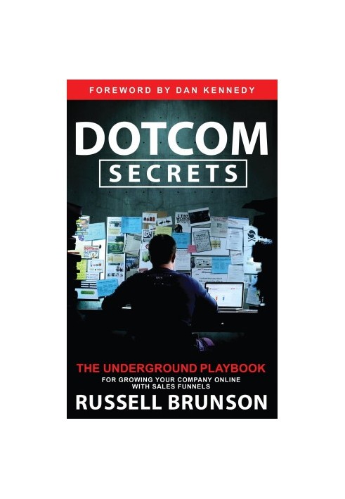 Dotcom Secrets: The Underground Playbook for Growing Your Company Online
