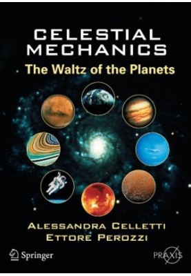 Celestial Mechanics: The Waltz of the Planets (Springer Praxis Books Popular Astronomy)