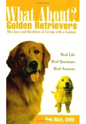 What About Golden Retrievers: The Joy and Realities of Living with a Golden