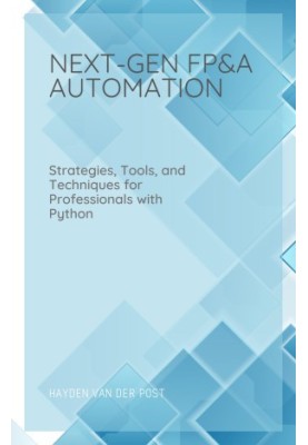 Next Gen FP&A Automation: Strategies, Tools, and Techniques for Professionals with Python