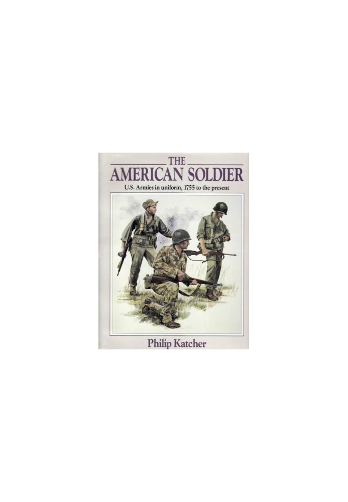 The American Soldier: U.S. Armies in Uniform, 1755 to the Present