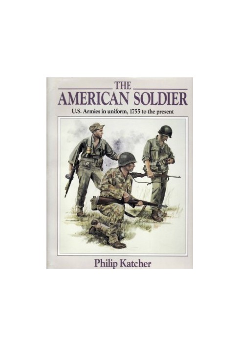 The American Soldier: U.S. Armies in Uniform, 1755 to the Present